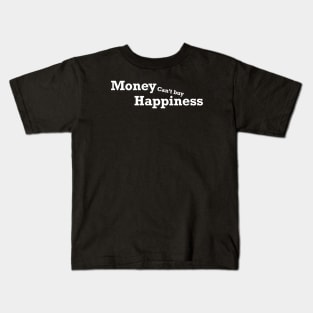 Money Can’t buy happiness Kids T-Shirt